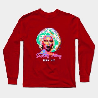 Sashay Away from Me! Long Sleeve T-Shirt